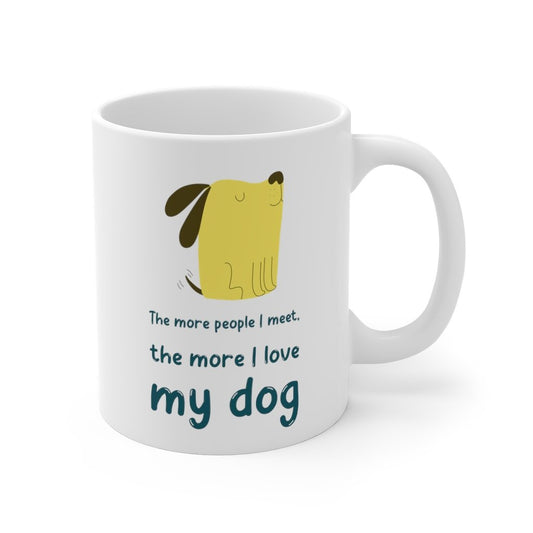 The More People I Meet, The More I Love My Dog Mug